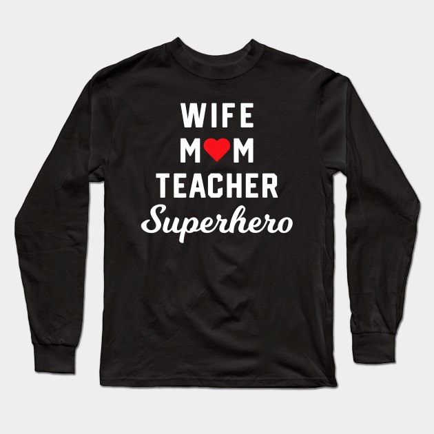 Wife Mom Teacher Superhero Mother's Day Gift Idea T-Shirt Long Sleeve T-Shirt by johnbbmerch